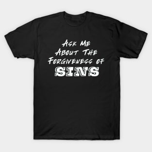 Ask me About The Forgiveness of Sins T-Shirt